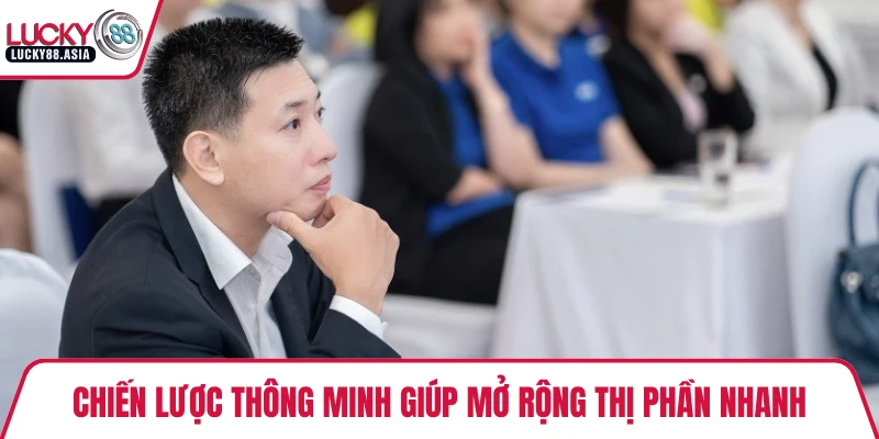 Chiến lược thông minh giúp mở rộng thị phần nhanh