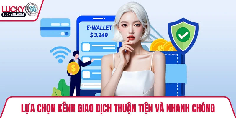 Lựa chọn kênh giao dịch thuận tiện và nhanh chóng
