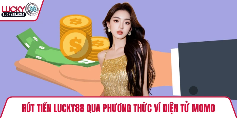 Rút tiền LUCKY88 qua phương thức ví điện tử Momo