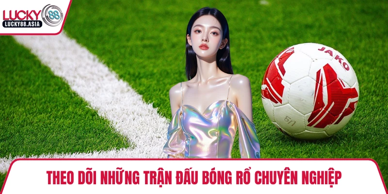 Theo dõi những trận đấu bóng rổ chuyên nghiệp